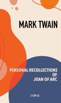 Personal Recollections of Joan of Arc : Vol. 1 of 2