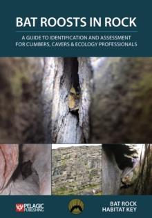 Bat Roosts in Rock : A Guide to Identification and Assessment for Climbers, Cavers & Ecology Professionals