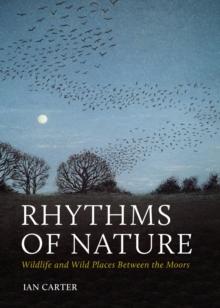 Rhythms of Nature : Wildlife and Wild Places Between the Moors