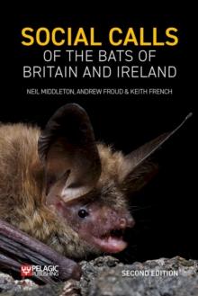 Social Calls of the Bats of Britain and Ireland : Expanded and Revised Second Edition