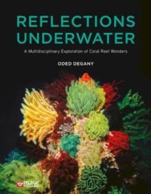 Reflections Underwater : A Multidisciplinary Exploration of Coral Reef Wonders