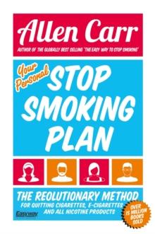 Your Personal Stop Smoking Plan : The Revolutionary Method for Quitting Cigarettes, E-Cigarettes and All Nicotine Products