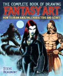 The Complete Book of Drawing Fantasy Art : How to draw amazing characters and scenes