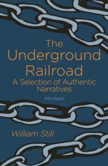 The Underground Railroad : A Selection of Authentic Narratives