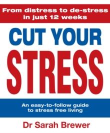 Cut Your Stress : An Easy to Follow Guide to Stress-free Living