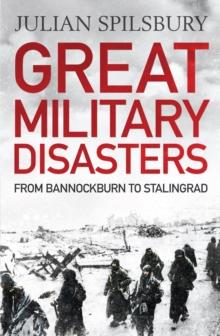 Great Military Disasters : From Bannockburn to Stalingrad