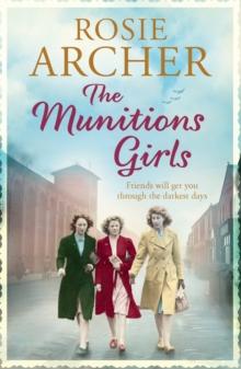 The Munitions Girls : The Bomb Girls 1: a gripping saga of love, friendship and betrayal