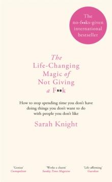 The Life-Changing Magic of Not Giving a F**k : The bestselling book everyone is talking about