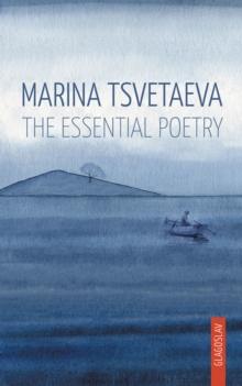 Marina Tsvetaeva: The Essential Poetry