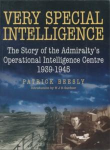 Very Special Intelligence : The Story of the Admiralty's Operational Intelligence Centre, 1939-1945