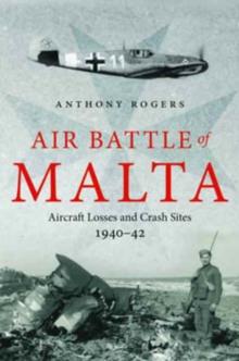 Air Battle of Malta : Aircraft Losses and Crash Sites, 1940 - 1942