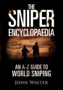 The Sniper Encyclopaedia : An A-Z Guide to World Sniping