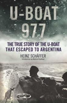 U-Boat 977 : The True Story of the U-Boat That Escaped to Argentina