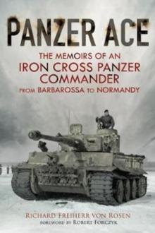 Panzer Ace : The Memoirs of an Iron Cross Panzer Commander from Barbarossa to Normandy