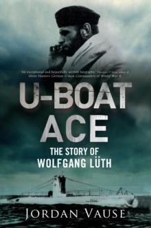 U-Boat Ace : The Story of Wolfgang Luth