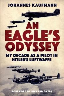 An Eagle's Odyssey : My Decade as a Pilot in Hitler's Luftwaffe