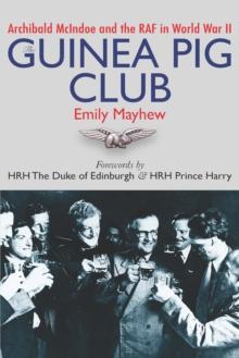 Guinea Pig Club : Archibald McIndoe and the RAF in World War II