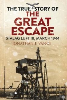 The True Story of the Great Escape : Stalag Luft III, March 1944