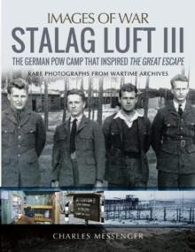 Stalag Luft III : Rare Photographs from Wartime Archives