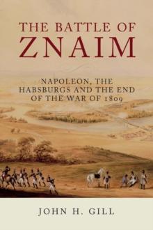 The Battle of Znaim : Napoleon, the Habsburgs and the end of the War of 1809