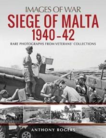 Siege of Malta 1940-42 : Rare Photographs from Veterans' Collections