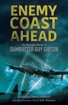 Enemy Coast Ahead : The Illustrated Memoir of Dambuster Guy Gibson