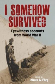 I Somehow Survived : Eyewitness Accounts from World War II