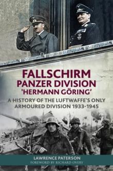 Fallschirm-Panzer-Division 'Hermann Goring' : A History of the Luftwaffe's Only Armoured Division, 1933-1945