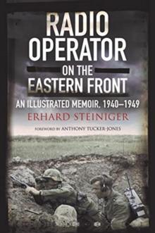 Radio Operator on the Eastern Front : An Illustrated Memoir, 1940-1949