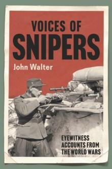 Voices of Snipers : Eyewitness Accounts from the World Wars