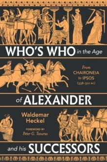 Who's Who in the Age of Alexander and his Successors : From Chaironeia to Ipsos (338-301 BC)