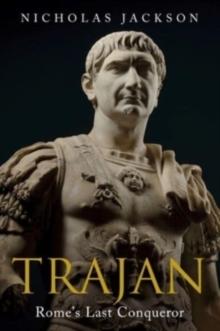 Trajan : Rome's Last Conqueror