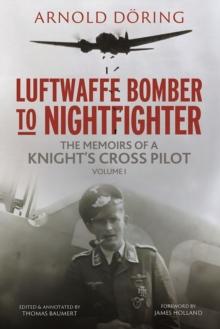 Luftwaffe Bomber to Nightfighter : Volume I: The Memoirs of a Knight's Cross Pilot