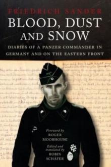 Blood, Dust & Snow : Diaries of a Panzer Commander in Germany and on the Eastern Front