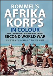 Rommel's Afrika Korps in Colour : Rare German Photographs from World War II