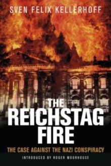 The Reichstag Fire : The Case Against the Nazi Conspiracy