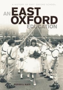 An East Oxford Education : A History of East Oxford School