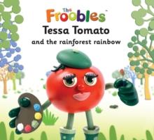 Tessa Tomato and the rainforest rainbow