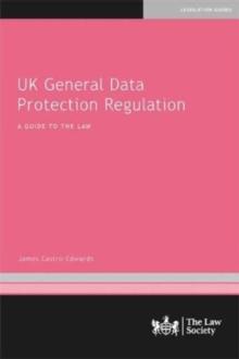 UK General Data Protection Regulation : A Guide to the Law