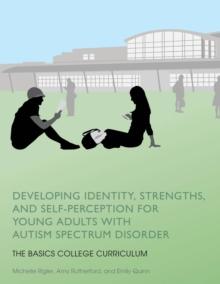 Developing Identity, Strengths, and Self-Perception for Young Adults with Autism Spectrum Disorder : The BASICS College Curriculum