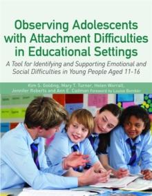 Observing Adolescents with Attachment Difficulties in Educational Settings : A Tool for Identifying and Supporting Emotional and Social Difficulties in Young People Aged 11-16