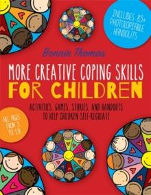 More Creative Coping Skills for Children : Activities, Games, Stories, and Handouts to Help Children Self-regulate