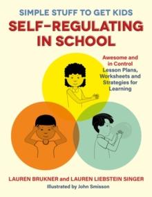 Simple Stuff to Get Kids Self-Regulating in School : Awesome and In Control Lesson Plans, Worksheets, and Strategies for Learning