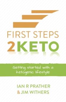 First Steps 2 Keto : Getting started with a ketogenic lifestyle