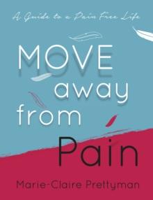 MOVE Away from Pain : A Guide to a Pain Free Life