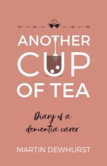 Another Cup of Tea : Diary of a dementia carer