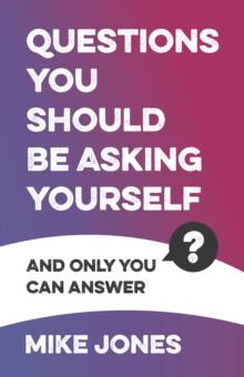 Questions You Should Be Asking Yourself : And only you can answer