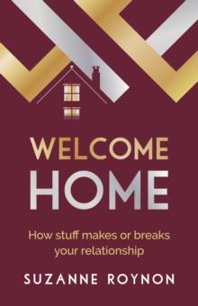 Welcome Home : How stuff makes or breaks your relationship