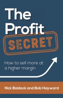 The Profit Secret : How to sell more at a higher margin