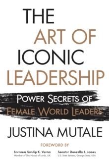 The Art of Iconic Leadership : Power Secrets of Female World Leaders